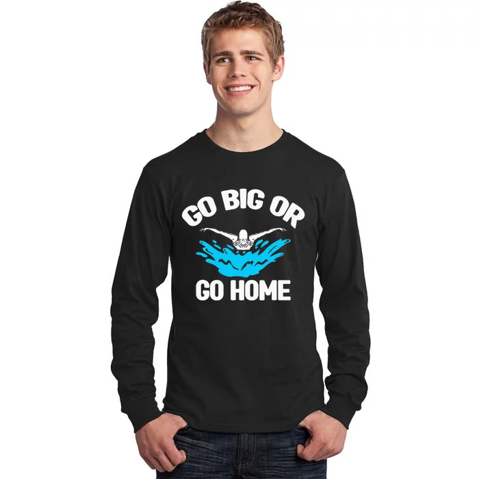 Go Big Or Go Home Pool Swimming Swimmer Watersport Swim Tall Long Sleeve T-Shirt