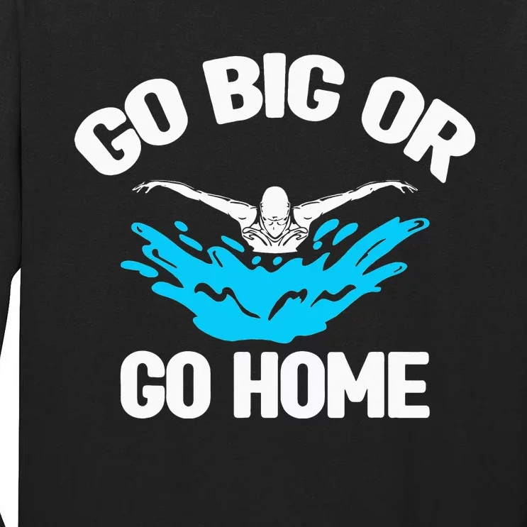 Go Big Or Go Home Pool Swimming Swimmer Watersport Swim Tall Long Sleeve T-Shirt