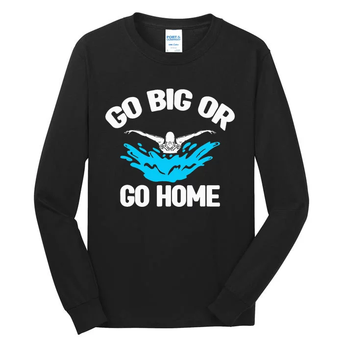 Go Big Or Go Home Pool Swimming Swimmer Watersport Swim Tall Long Sleeve T-Shirt