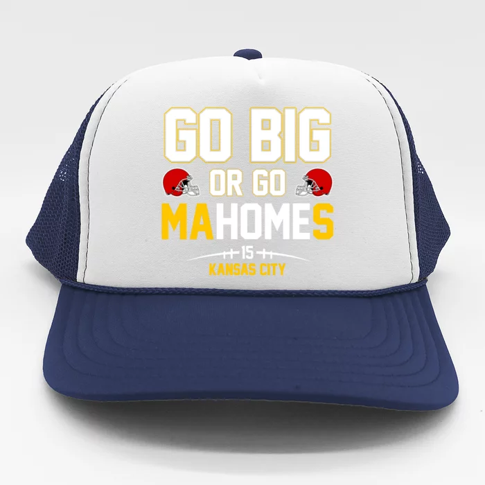 Go Big Or Go MaHomes Kansas City Trucker Hat