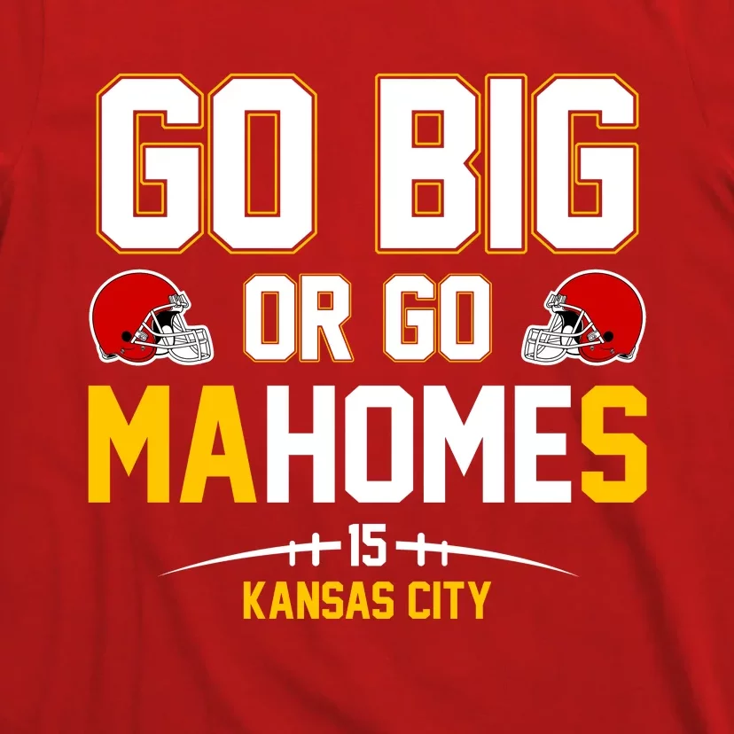 Go Big Or Go MaHomes Kansas City T-Shirt