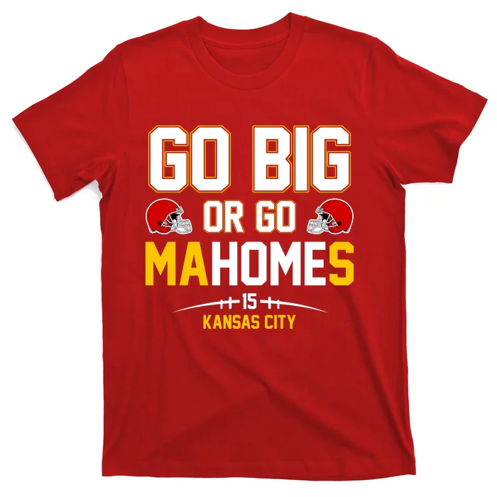 Go Big Or Go MaHomes Kansas City T-Shirt