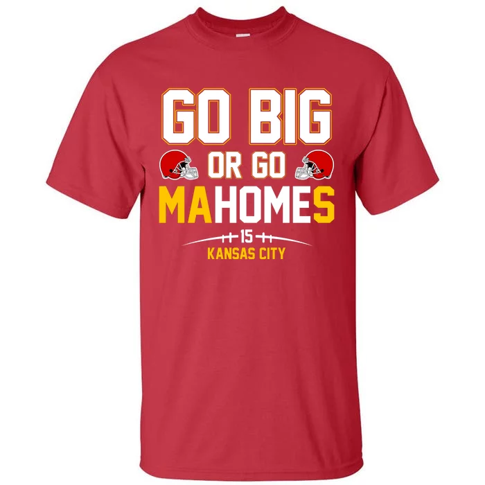 Go Big Or Go MaHomes Kansas City Tall T-Shirt