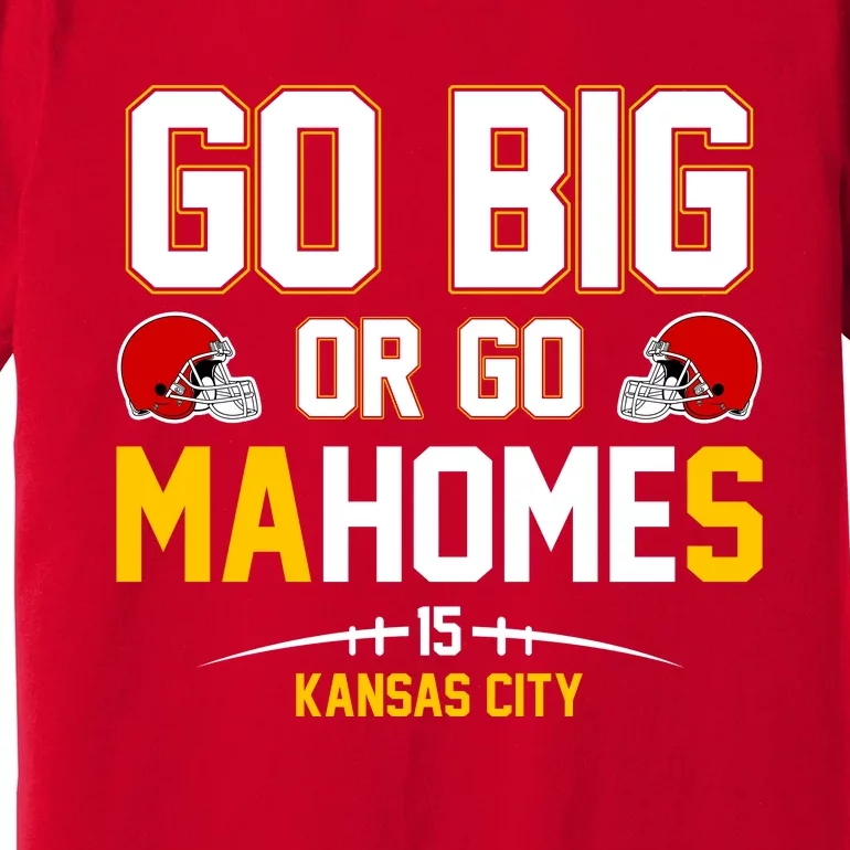 Go Big Or Go MaHomes Kansas City Premium T-Shirt