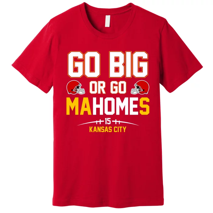 Go Big Or Go MaHomes Kansas City Premium T-Shirt