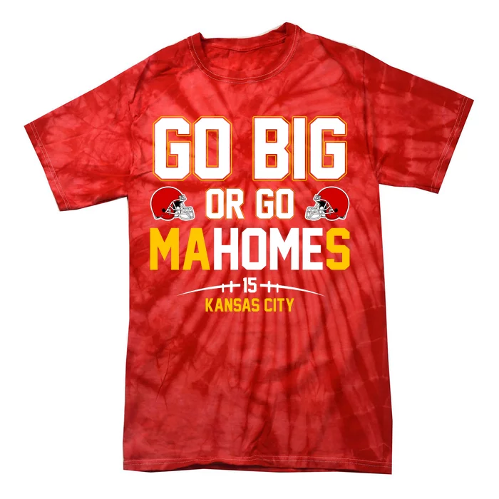 Go Big Or Go MaHomes Kansas City Tie-Dye T-Shirt