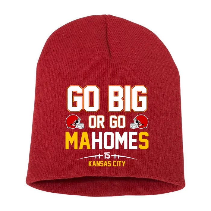 Go Big Or Go MaHomes Kansas City Short Acrylic Beanie