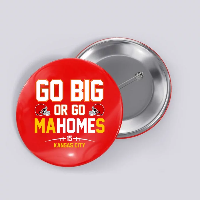 Go Big Or Go MaHomes Kansas City Button