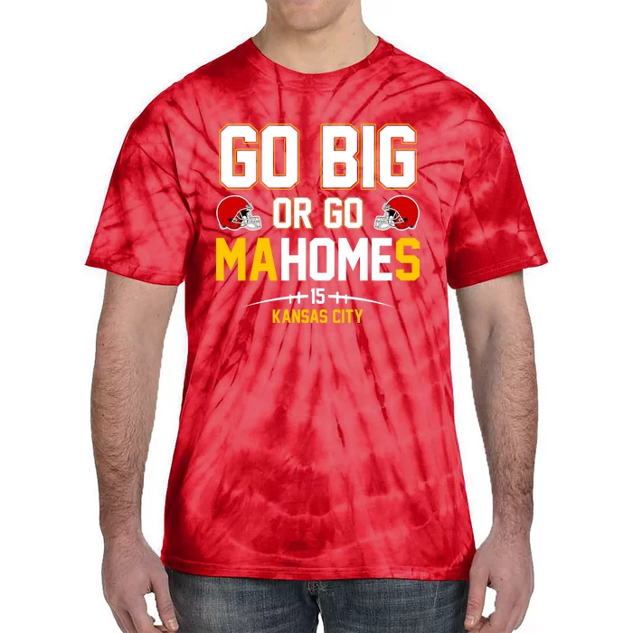 Go Big Or Go MaHomes Kansas City Tie-Dye T-Shirt