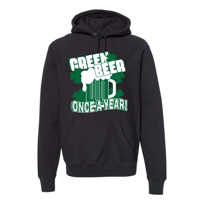 Green Beer Once A Year St Patrick's Day Premium Hoodie