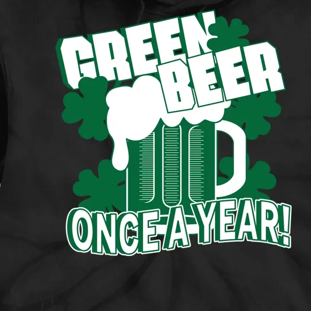 Green Beer Once A Year St Patrick's Day Tie Dye Hoodie