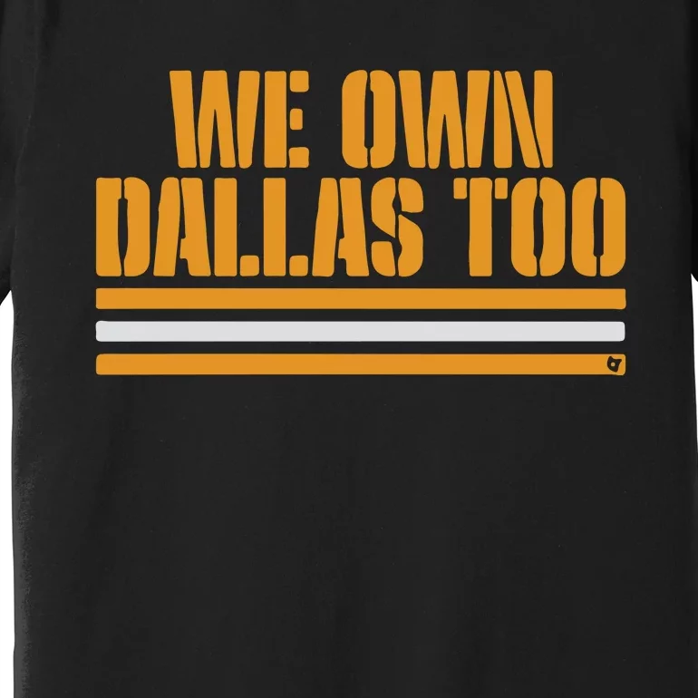 Green Bay Packer We Own Dallas Too Premium T-Shirt