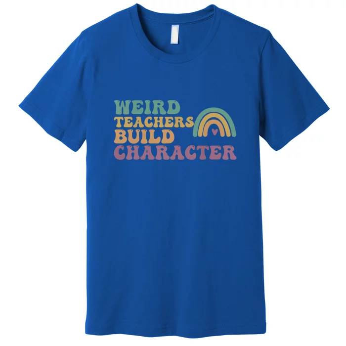 Groovy Boho Rainbow Weird Teacher Build Character Teacher Appreciation Gift Premium T-Shirt