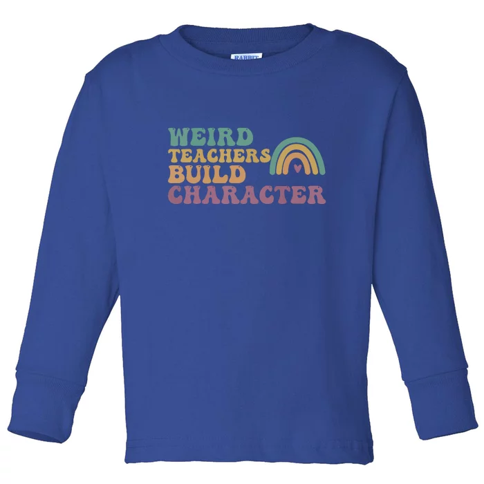 Groovy Boho Rainbow Weird Teacher Build Character Teacher Appreciation Gift Toddler Long Sleeve Shirt