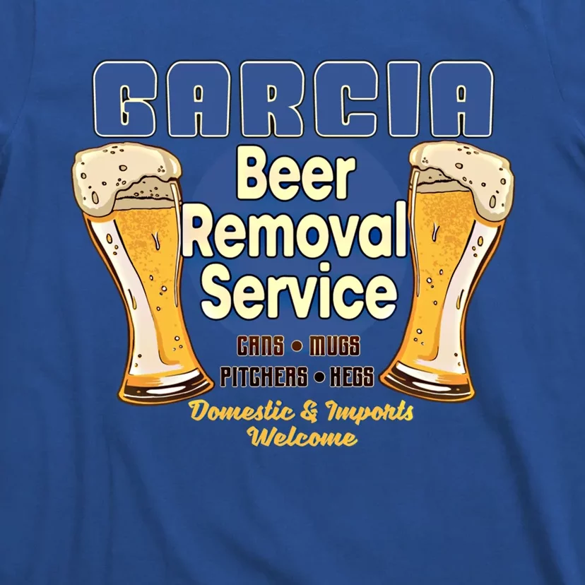 Garcia Beer Removal Service Funny Party Ing Funny Gift T-Shirt