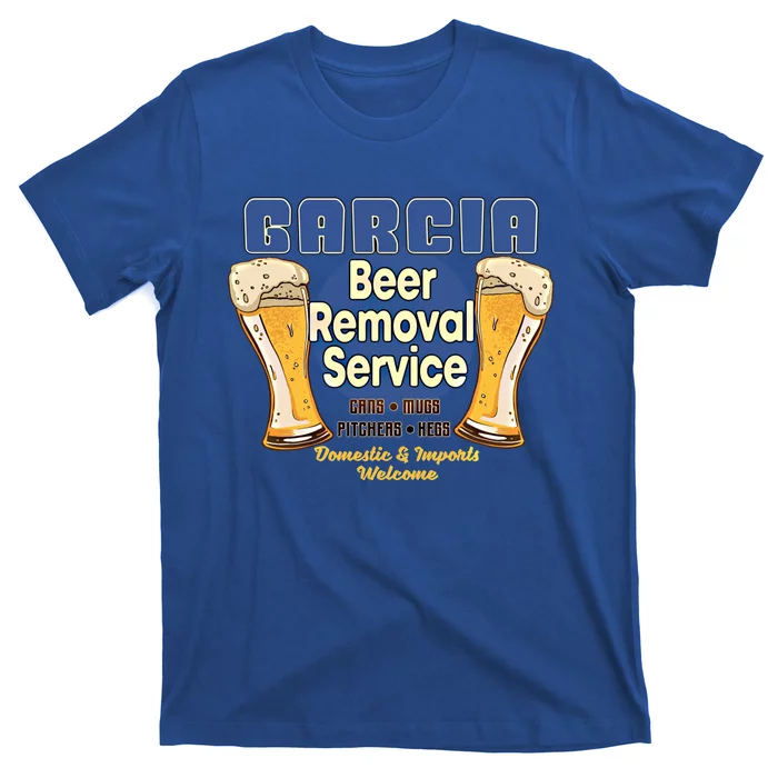 Garcia Beer Removal Service Funny Party Ing Funny Gift T-Shirt