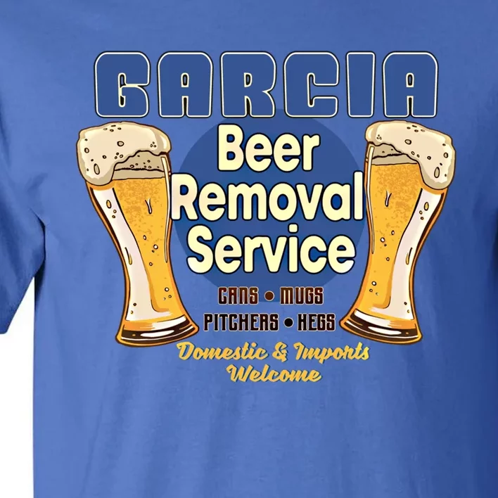 Garcia Beer Removal Service Funny Party Ing Funny Gift Tall T-Shirt