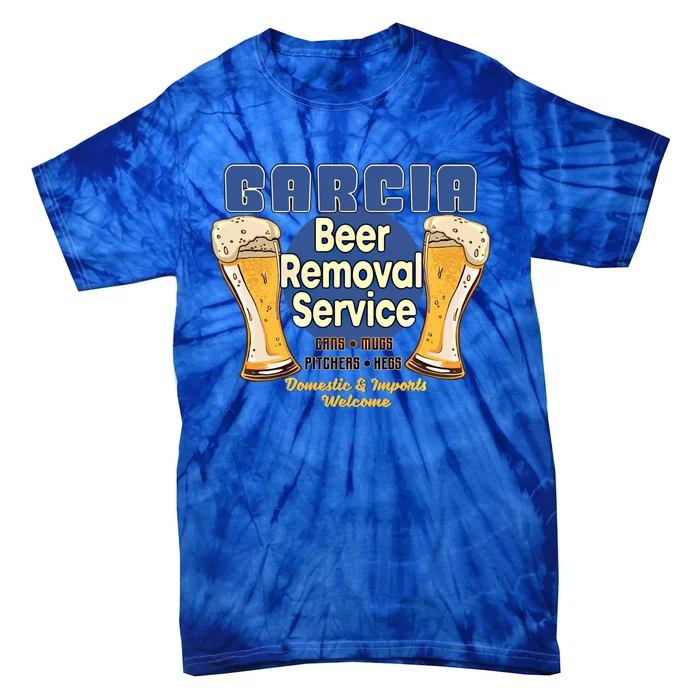 Garcia Beer Removal Service Funny Party Ing Funny Gift Tie-Dye T-Shirt