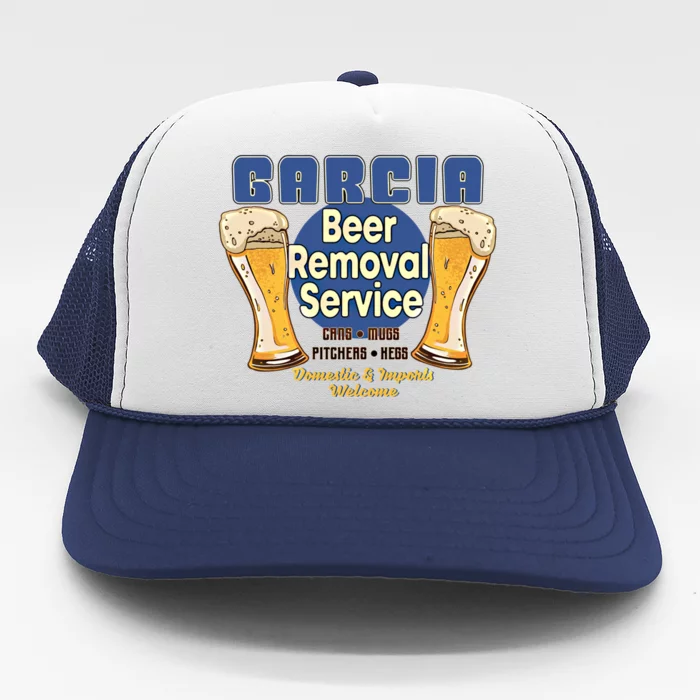 Garcia Beer Removal Service Funny Party Ing Funny Gift Trucker Hat