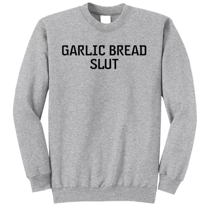 Garlic Bread Slut Tall Sweatshirt