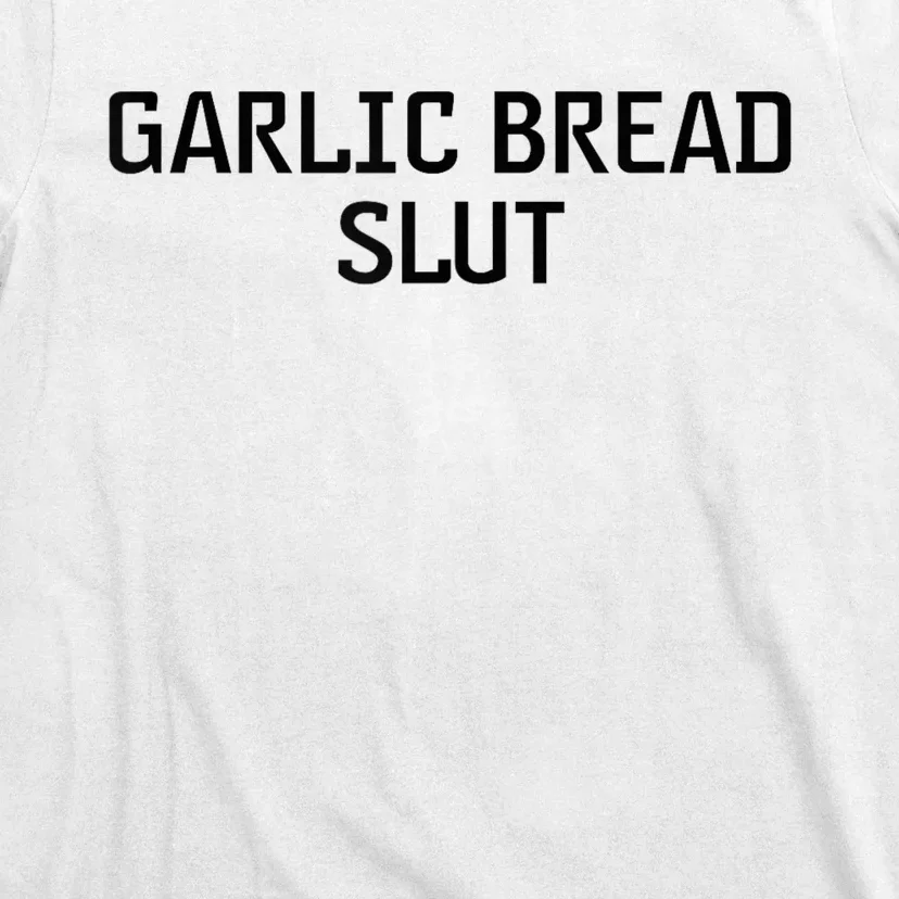 Garlic Bread Slut T-Shirt