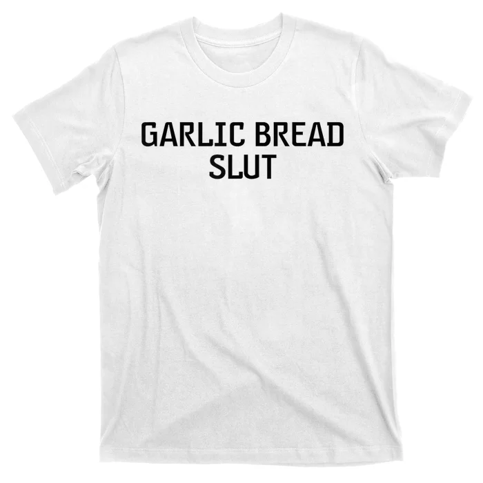 Garlic Bread Slut T-Shirt