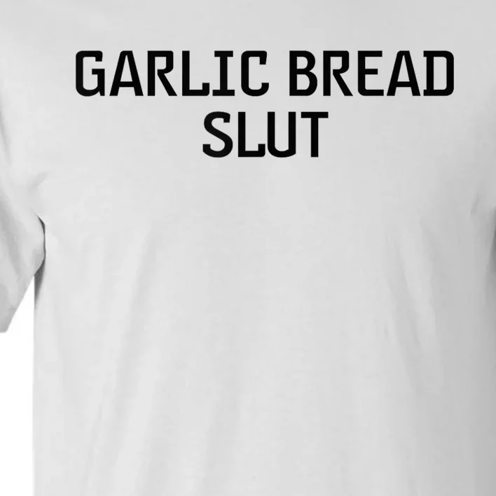 Garlic Bread Slut Tall T-Shirt