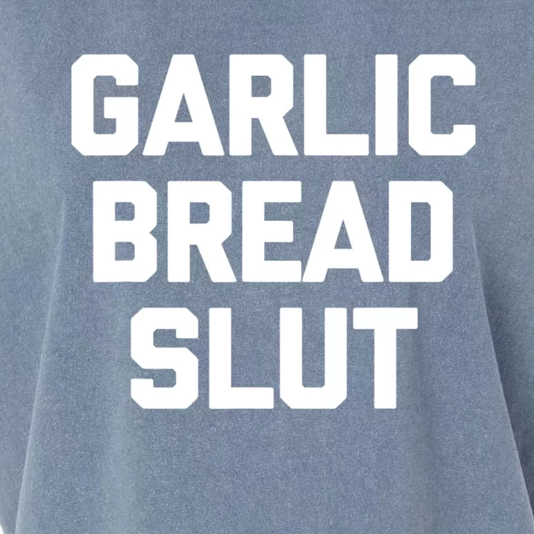 Garlic Bread Slut Funny Saying Quotes Food Garlic Bread Garment-Dyed Women's Muscle Tee