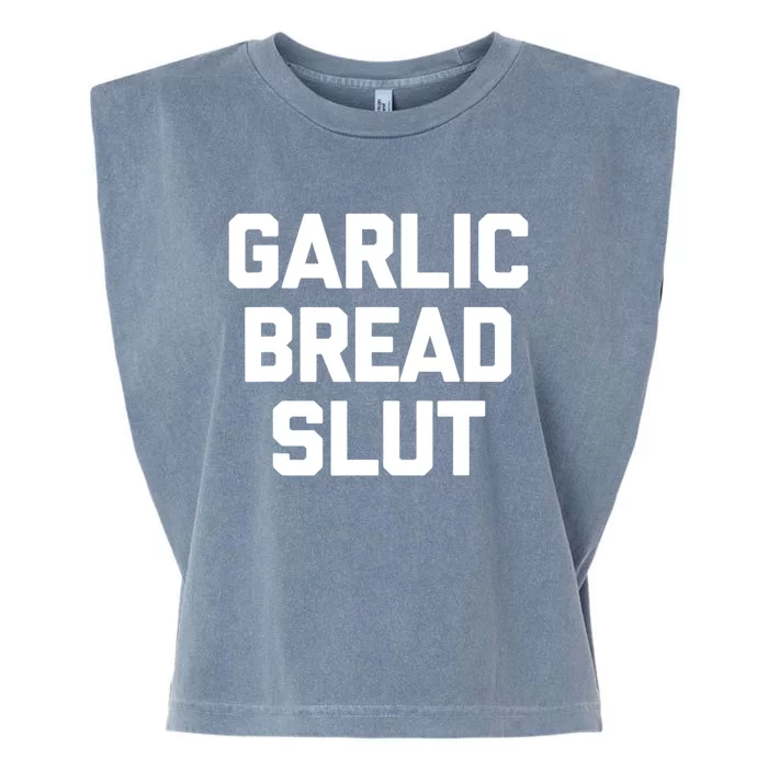 Garlic Bread Slut Funny Saying Quotes Food Garlic Bread Garment-Dyed Women's Muscle Tee