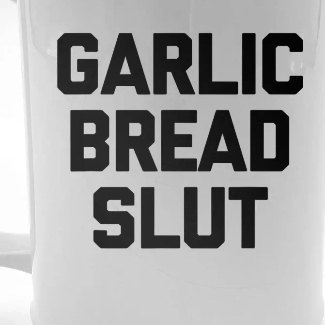 Garlic Bread Slut Funny Saying Quotes Food Garlic Bread Front & Back Beer Stein