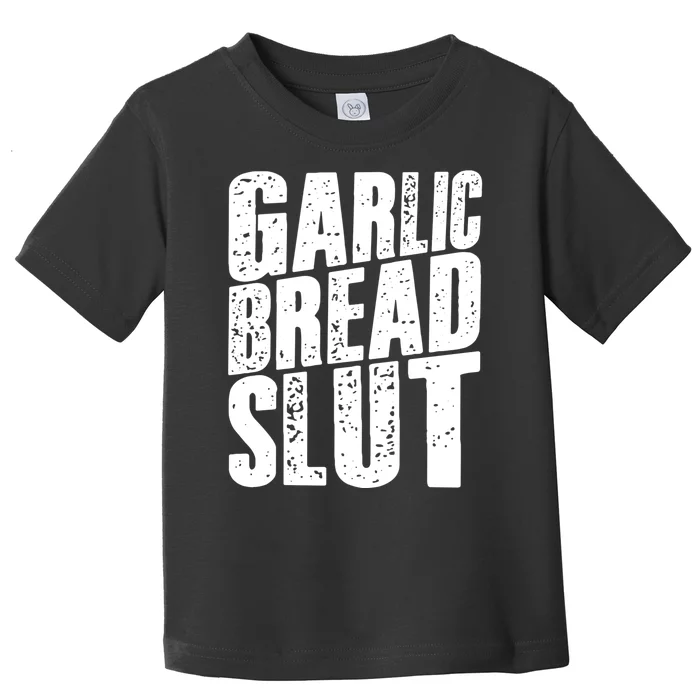 Garlic Bread Slut Funny Saying Quotes Food Garlic Bread Toddler T-Shirt