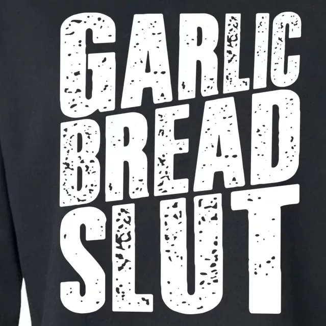 Garlic Bread Slut Funny Saying Quotes Food Garlic Bread Cropped Pullover Crew