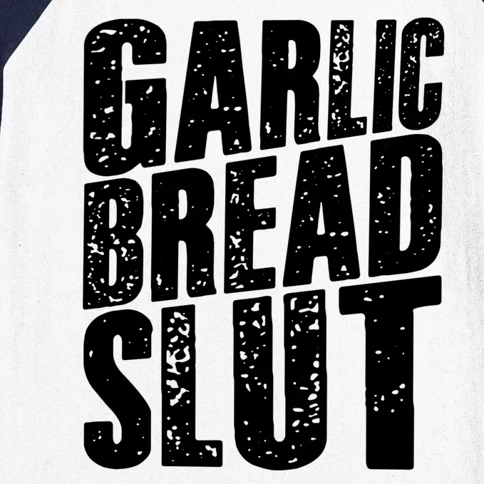 Garlic Bread Slut Funny Saying Quotes Food Garlic Bread Baseball Sleeve Shirt