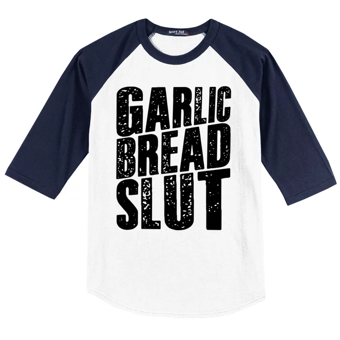 Garlic Bread Slut Funny Saying Quotes Food Garlic Bread Baseball Sleeve Shirt