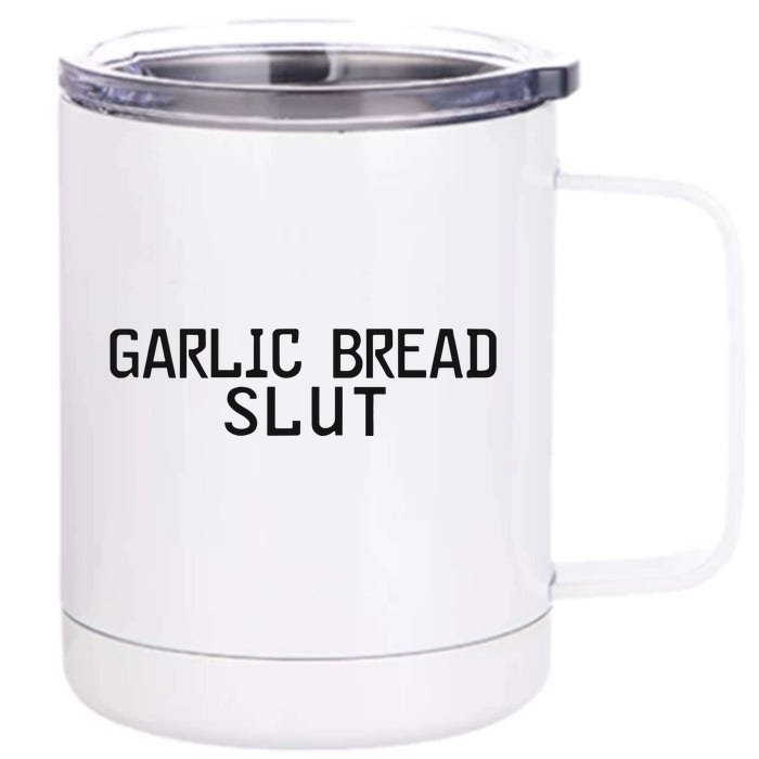 Garlic Bread Slut Front & Back 12oz Stainless Steel Tumbler Cup