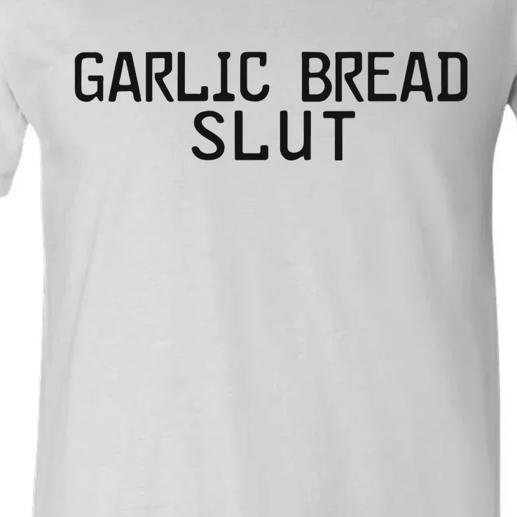 Garlic Bread Slut V-Neck T-Shirt