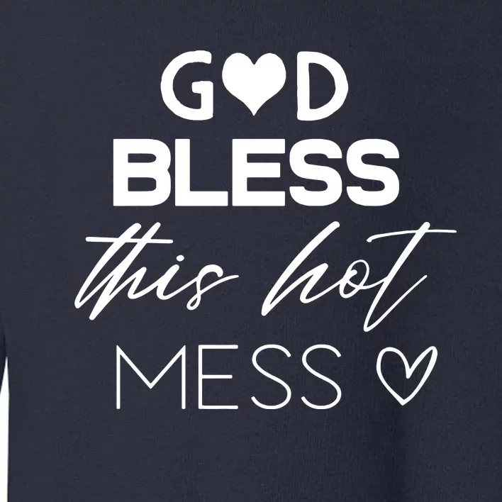 God Bless This Hot Mess Toddler Sweatshirt