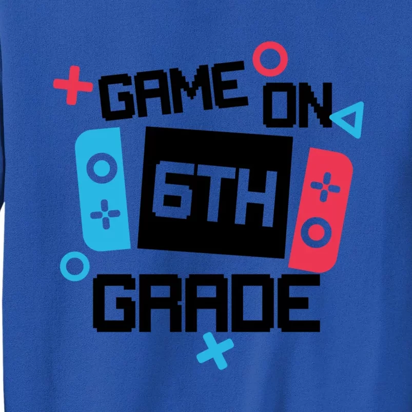 Gamer Back To School Gift Game On Sixth 6Th Grade Cute Gift Tall Sweatshirt