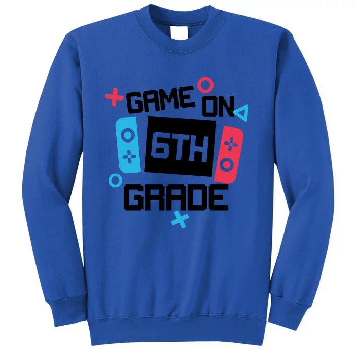 Gamer Back To School Gift Game On Sixth 6Th Grade Cute Gift Tall Sweatshirt