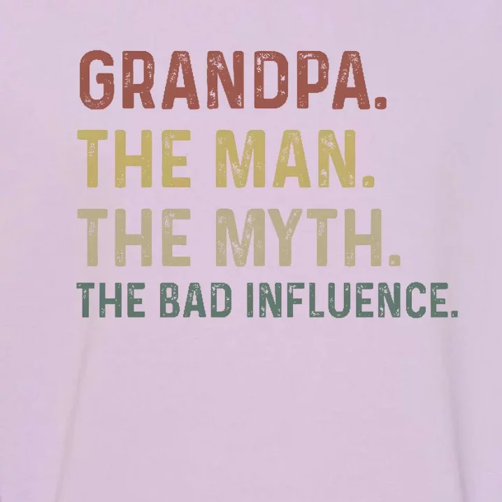 Grandpa Birthday The Man The Myth The Bad Influence Garment-Dyed Sweatshirt