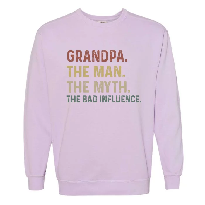 Grandpa Birthday The Man The Myth The Bad Influence Garment-Dyed Sweatshirt