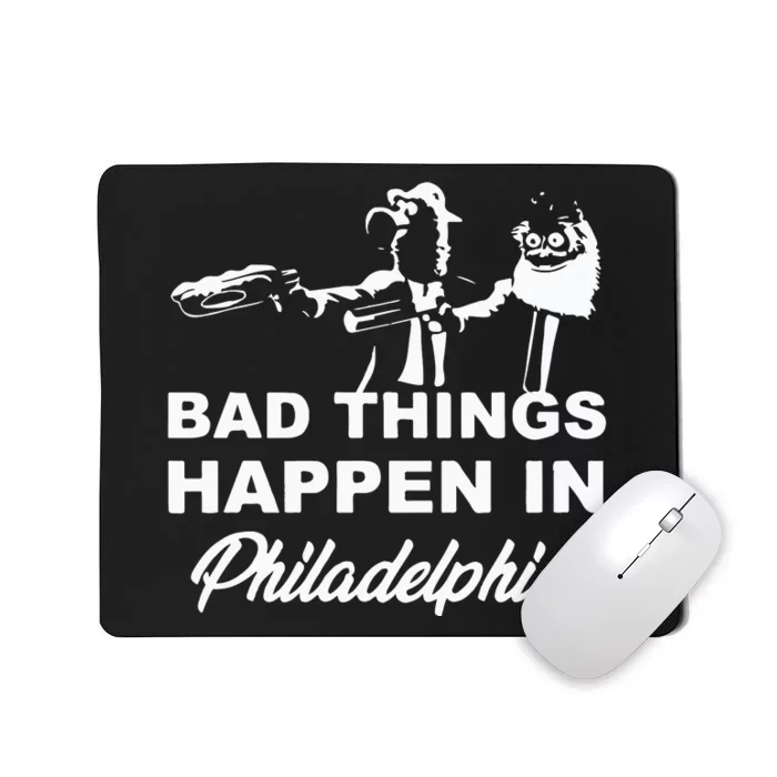 Gritty Bad Things Happen In Philadelphia Mousepad