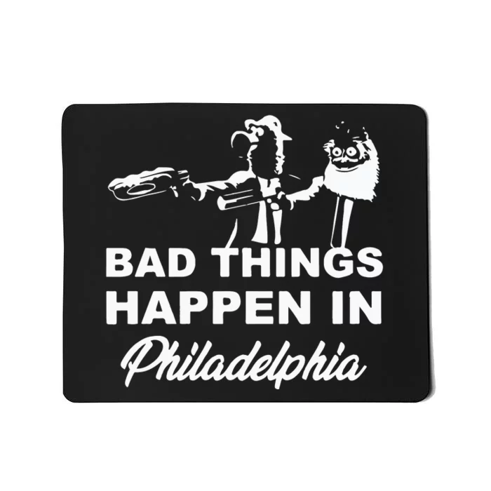 Gritty Bad Things Happen In Philadelphia Mousepad