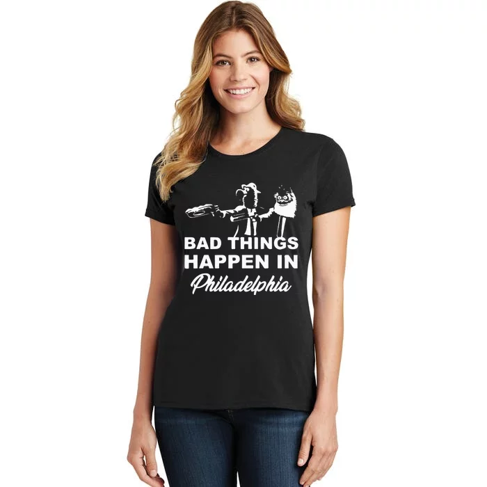 Gritty Bad Things Happen In Philadelphia Women's T-Shirt