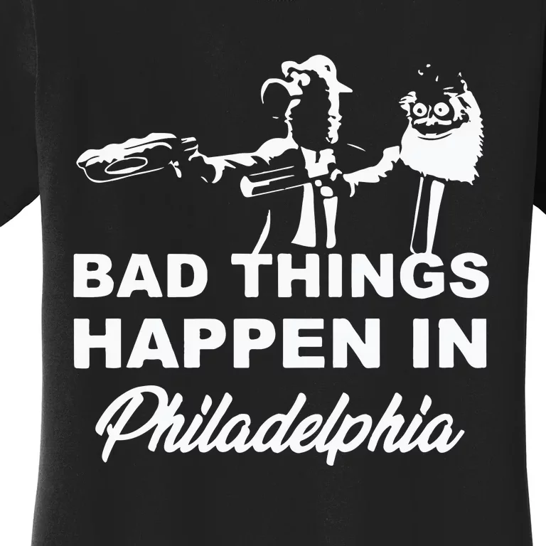 Gritty Bad Things Happen In Philadelphia Women's T-Shirt