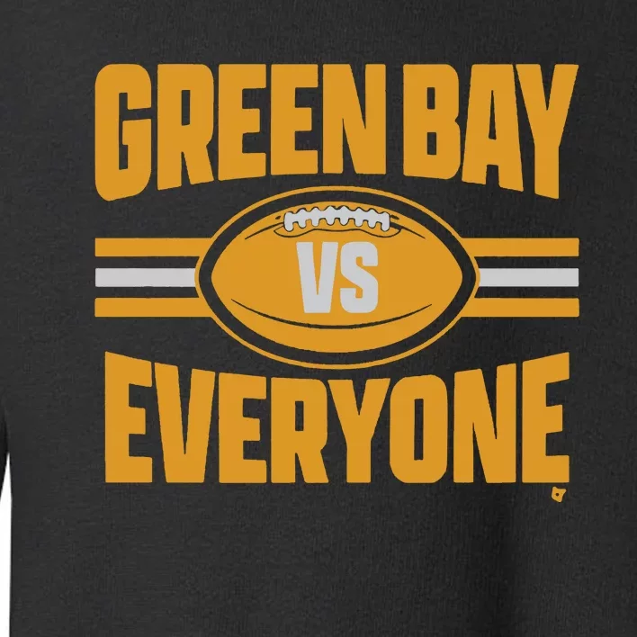 Green Bay Vs Everyone Toddler Sweatshirt