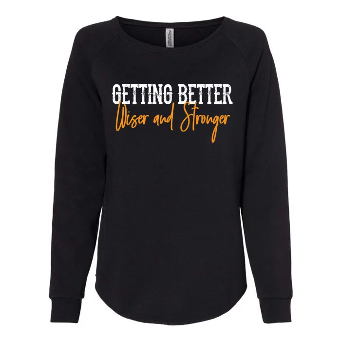 Getting Better, Wiser, Stronger Womens California Wash Sweatshirt