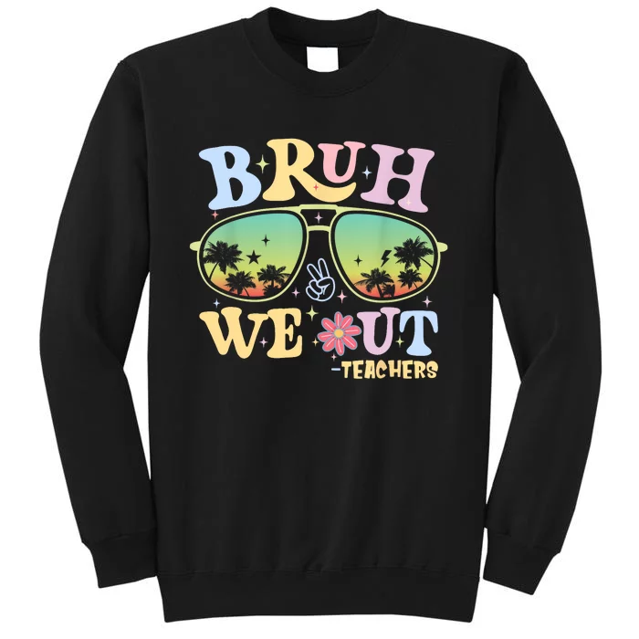 Groovy Bruh We Out Teachers Retro Happy Last Day Of School Gift Tall Sweatshirt