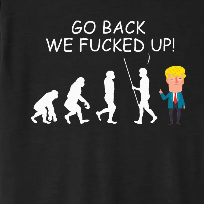 Go Back We Fucked Up Antitrump 2020 Election Apparel .Png ChromaSoft Performance T-Shirt