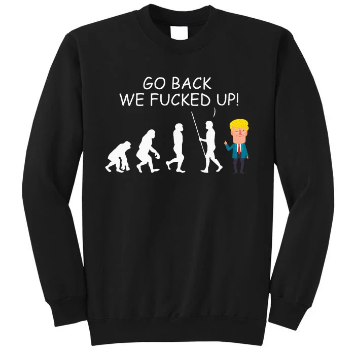 Go Back We Fucked Up Antitrump 2020 Election Apparel .Png Tall Sweatshirt